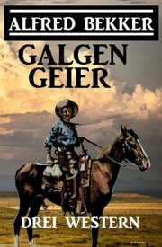 Galgengeier: Drei Western【電子書籍】[ Alfred Bekker ]