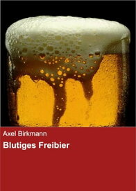Blutiges Freibier【電子書籍】[ Axel Birkmann ]