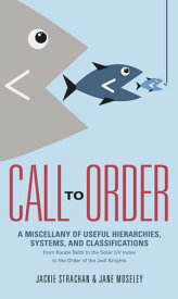 Call to Order A Miscellany of Useful Hierarchies, Systems, and Classifications【電子書籍】[ Jackie Strachan ]