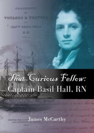 That Curious Fellow Captain Basil Hall, RN【電子書籍】[ James McCarthy ]
