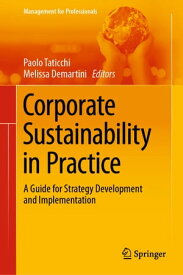 Corporate Sustainability in Practice A Guide for Strategy Development and Implementation【電子書籍】