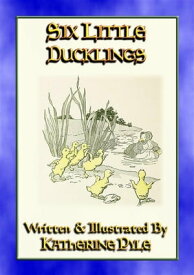 SIX LITTLE DUCKLINGS - Illustrated adventures beyond the farmyard【電子書籍】[ Katherine Pyle ]