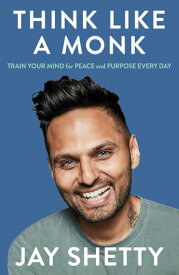 Think Like a Monk: The secret of how to harness the power of positivity and be happy now【電子書籍】[ Jay Shetty ]