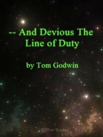 And Devious the Line of Duty【電子書籍】[ Tom Godwin ]