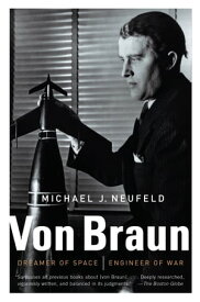 Von Braun Dreamer of Space, Engineer of War【電子書籍】[ Michael Neufeld ]