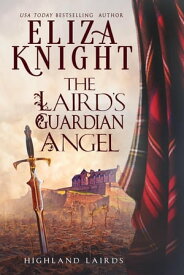 The Laird's Guardian Angel Highland Lairds, #3【電子書籍】[ Eliza Knight ]