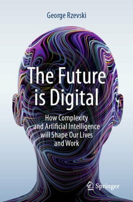 The Future is Digital How Complexity and Artificial Intelligence will Shape Our Lives and Work