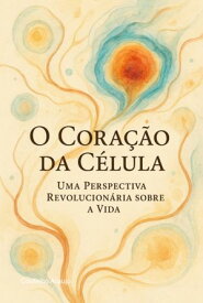 O Cora??o Da C?lula【電子書籍】[ Coutinho Araujo ]