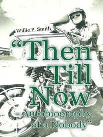 "Then Till Now - Autobiography of a Nobody"【電子書籍】[ Willie P. Smith ]