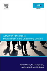 A Study Of Performance Measurement In The Outsourcing Decision【電子書籍】[ Ronan McIvor ]