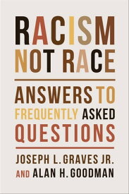 Racism, Not Race Answers to Frequently Asked Questions【電子書籍】[ Joseph L. Graves Jr. ]