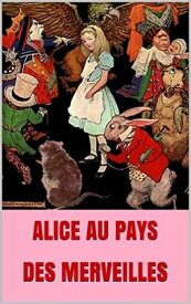 ALICE AU PAYS DES MERVEILLES (annot? et illustr?)【電子書籍】[ Lewis Carroll ]