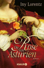 Die Rose von Asturien Roman | Historischer Mittelalter-Roman, um den raffinierten Racheplan einer jungen Frau【電子書籍】[ Iny Lorentz ]