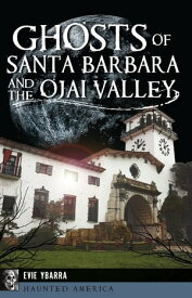 Ghosts of Santa Barbara and the Ojai Valley【電子書籍】[ Evie Ybarra ]