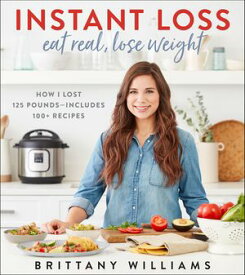 Instant Loss Eat Real, Lose Weight【電子書籍】[ Brittany Williams ]