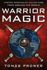 Warrior Magic Justice Spirituality and Culture from Around the World【電子書籍】[ Tom?s Prower ]