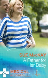 A Father For Her Baby (Doctors to Daddies, Book 1) (Mills & Boon Medical)【電子書籍】[ Sue MacKay ]