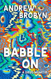 Babble On A Drug Memoir【電子書籍】[ Andrew Brobyn ]