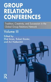 Group Relations Conferences Tradition, Creativity, and Succession in the Global Group Relations Network【電子書籍】
