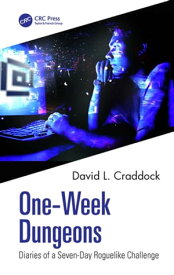 One-Week Dungeons Diaries of a Seven-Day Roguelike Challenge【電子書籍】[ David L. Craddock ]