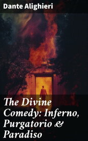 The Divine Comedy: Inferno, Purgatorio & Paradiso【電子書籍】[ Dante Alighieri ]