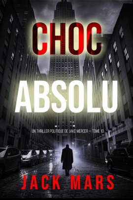 Choc absolu (Un thriller politique de Jake Mercer ー Tome 10) 