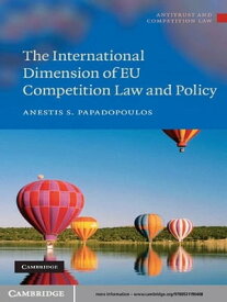 The International Dimension of EU Competition Law and Policy【電子書籍】[ Anestis S. Papadopoulos ]