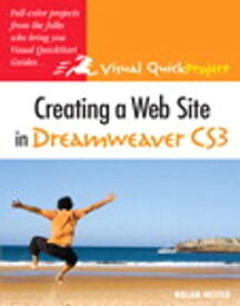 Creating a Web Site in Dreamweaver CS3 Visual QuickProject Guide【電子書籍】[ Nolan Hester ]