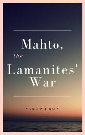 Mahto, The Lamanites', War【電子書籍】[ Marcus Reum ]