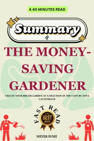 SUMMARY of THE MONEY-SAVING GARDENER【電子書籍】[ MAYER SUMZ ]