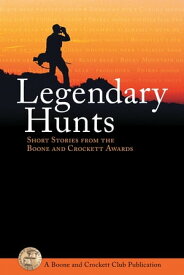 Legendary Hunts Short Stories from the Boone and Crockett Awards【電子書籍】
