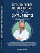 Steps To Create The High Income, Low Stress Dental Practice: Proven Actions to Unlock Your Practice’s Potential in Months, not Years.