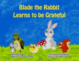 Blade the Rabbit Learns to be Grateful【電子書籍】[ Mona Liza Santos ]