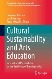 Cultural Sustainability and Arts Education International Perspectives on the Aesthetics of Transformation【電子書籍】