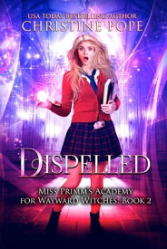 Dispelled A Paranormal Magical Academy Love Story【電子書籍】[ Christine Pope ]