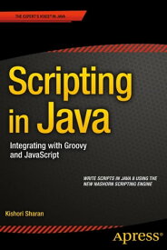 Scripting in Java Integrating with Groovy and JavaScript【電子書籍】[ Kishori Sharan ]