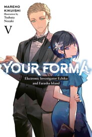 Your Forma, Vol. 5 Electronic Investigator Echika and the Farasha Island【電子書籍】[ Mareho Kikuishi ]