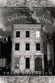 The Golems of Gotham A Novel【電子書籍】[ Thane Rosenbaum ]