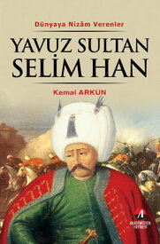 Yavuz Sultan Selim Han【電子書籍】[ Kemal Arkun ]