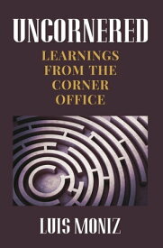Uncornered Learnings From The Corner Office【電子書籍】[ Mr Luis Moniz ]