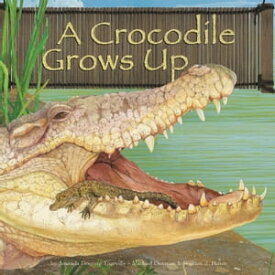 A Crocodile Grows Up【電子書籍】[ Amanda Doering Tourville ]