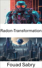 Radon-Transformation Aufdecken verborgener Muster in visuellen Daten【電子書籍】[ Fouad Sabry ]