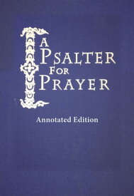 A A Psalter for Prayer: Annotated Edition An Adaptation of the Classic Miles Coverdale Translation, Augmented by Prayers and Instructional Material Drawn from Church Slavonic and Other Orthodox Christian Sources【電子書籍】