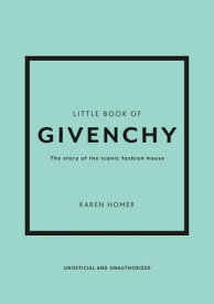 Little Book of Givenchy The story of the iconic fashion house【電子書籍】[ Karen Homer ]