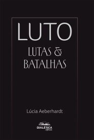 Luto Lutas & Batalhas【電子書籍】[ L?cia Aeberhardt ]