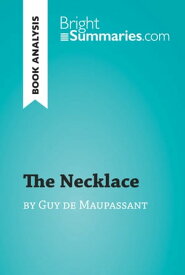 The Necklace by Guy de Maupassant (Book Analysis) Detailed Summary, Analysis and Reading Guide【電子書籍】[ Bright Summaries ]