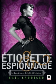 Etiquette & espionnage (Le Pensionnat de Mlle G?raldine*)【電子書籍】[ Gail Carriger ]