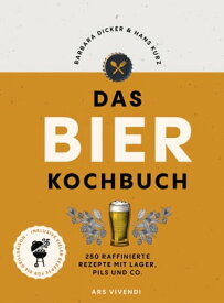 Das Bierkochbuch 250 raffinierte Rezepte mit Lager, Pils und Co. - mit vielen Rezepten f?r die Grillsaison【電子書籍】[ Barbara Dicker ]