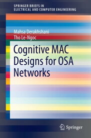 Cognitive MAC Designs for OSA Networks【電子書籍】[ Mahsa Derakhshani ]
