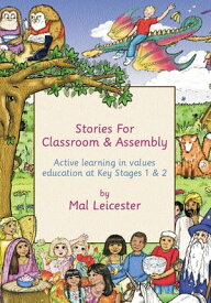 Stories for Classroom and Assembly Active Learning in Values Education at Key Stages One and Two【電子書籍】[ Mal Leicester ]